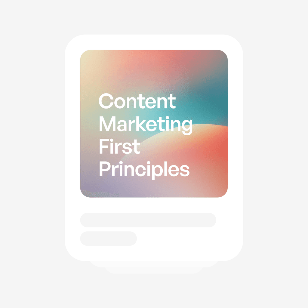 Content Marketing First Principles: The Foundation for Success